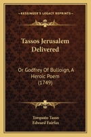 Tassos Jerusalem Delivered: Or Godfrey Of Bulloign, A Heroic Poem 1720006466 Book Cover