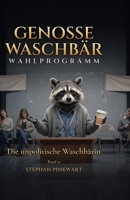 Die unpolitische Waschbärin – Wahlprogramm (Bahn-Slam Schreibstudio Poetry Slam auf Schienen) (German Edition) B0H7F7NSP3 Book Cover