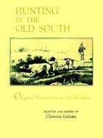 Hunting in the Old South: Original Narratives of the Hunters 0807125172 Book Cover