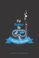 I'd Rather Be Scuba Diving Diver's Log Book: Track and plan your scuba dives with this vibrant journal with a detailed interior to log details 1687756287 Book Cover
