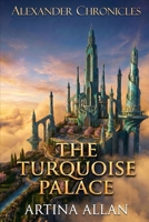 Alexander Chronicles: The Turquoise Palace B0H7PWFM8R Book Cover