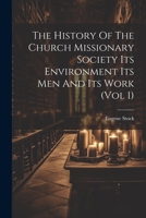 The History Of The Church Missionary Society Its Environment Its Men And Its Work (vol 1) 1022597914 Book Cover