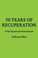 50 Years of Recuperation of the Situationist International 1568987897 Book Cover