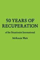50 Years of Recuperation of the Situationist International 1616891084 Book Cover