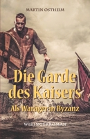 Die Garde des Kaisers: Als Waräger in Byzanz (German Edition) 1076125476 Book Cover