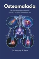 Osteomalacia: Una guía completa para comprender, controlar y prevenir el ablandamiento óseo (The Bone Wellness Guide Series) (Spanish Edition) B0F1DB14MW Book Cover