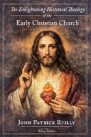 The Enlightening Historical Theology of the Early Christian Church 1948717786 Book Cover