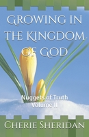 Growing in the Kingdom of God: Nuggets of Truth Volume II 165802432X Book Cover