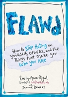 Flawd: How to Stop Hating on Yourself, Others, and the Things That Make You Who You Are 0399174036 Book Cover