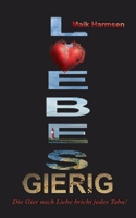 Liebesgierig: Die Gier nach Liebe bricht jedes Tabu! (German Edition) 3751914331 Book Cover