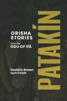 Patakin: Orisha Stories from the Odu of Ifa 1956793348 Book Cover