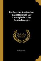 Recherches Anatomico-pathologiques Sur L'enc�phale & Ses Dependances... 127742750X Book Cover