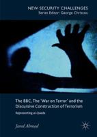 The BBC, the War on Terror and the Discursive Construction of Terrorism: Representing Al-Qaeda 3319766074 Book Cover