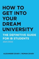 How to Get Into Your Dream University: The Definitive Guide for Ib Students 191634514X Book Cover