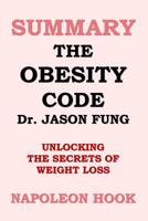 SUMMARY: The Obesity Code by Jason Fung: unlocking the secrets of weight loss 1719966338 Book Cover