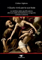 Il Giusto vivrà per la sua fede: La dottrina della giustificazione alla luce della dichiarazione congiunta cattolico-luterana 1471713806 Book Cover
