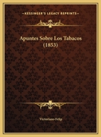 Apuntes Sobre Los Tabacos (1853) 1169483933 Book Cover