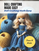Doll Crafting Made Easy: The Ultimate Book with Step by Step Instructions and Visuals B0CM1LBG2P Book Cover