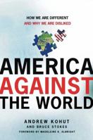 America Against the World: How We Are Different and Why We Are Disliked 0805077219 Book Cover