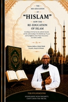 The Mis-Education of "Hislam": Now the Re-Education of Islam B0HBHBSNF6 Book Cover