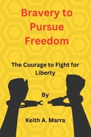 Bravery to Pursue Freedom: The Courage to Fight for Liberty" B0C1HXZVD7 Book Cover