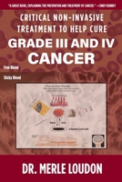 Critical Non-Invasive Treatment to Cure Grade III and IV Cancer 1952685087 Book Cover