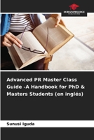 Advanced PR Master Class Guide -A Handbook for PhD & Masters Students (en inglés) (Spanish Edition) 6208500362 Book Cover