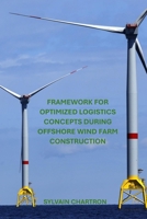 FRAMEWORK FOR OPTIMIZED LOGISTICS CONCEPTS DURING OFFSHORE WIND FARM CONSTRUCTION B0FKB78QVK Book Cover