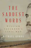 The Saddest Words: William Faulkner's Civil War 1631491709 Book Cover