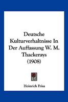 Deutsche Kulturverhaltnisse In Der Auffassung W. M. Thackerays (1908) 1161056122 Book Cover