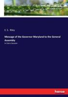 Message of the Governor Maryland to the General Assembly 3337213383 Book Cover