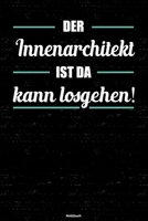 Der Innenarchitekt ist da kann losgehen! Notizbuch: Innenarchitekt Journal DIN A5 liniert 120 Seiten Geschenk 1677285451 Book Cover