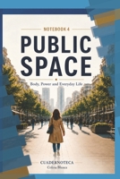 PUBLIC SPACE: Body, Power and Everyday Life (Cuadernoteca English Edition) B0H7KKH1TZ Book Cover
