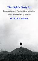 The Eighth Lively Art: Conversations With Painters, Poets, Musicians, and the Wicked Witch of the West 0295980982 Book Cover