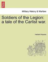 Soldiers of the Legion: a tale of the Carlist war. 1241209960 Book Cover