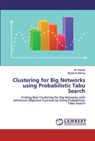 Clustering for Big Networks using Probabilistic Tabu Search 6200459223 Book Cover