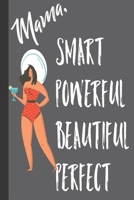Mama, Smart Powerful Beautiful Perfect: Mama Gifts from Daughter; Cute Lined Blank Notebook Journal to write in for Powerful Women and Girls 1692914685 Book Cover