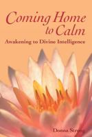 Coming Home to Calm: Awakening to Divine Intelligence 0935079262 Book Cover