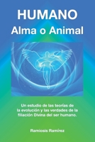 Humano: Alma o Animal: Un estudio de las teorías de la evolución y las verdades de la filiación Divina del ser humano. (Spanish Edition) B087619R9D Book Cover