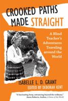Crooked Paths Made Straight: A Blind Teacher's Adventures Traveling Around the World 149177035X Book Cover