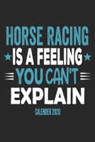 Horse Racing Is A Feeling You Can't Explain Calender 2020: Funny Cool Horse Racing Calender 2020 Monthly & Weekly Planner - 6x9 - 128 Pages - Cute Gift For Horse Racing Fans, Enthusiasts 1651142823 Book Cover