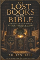 THE LOST BOOKS OF THE BIBLE: The Complete Collection of Enoch, Jubilees & Jasher in Clear Modern English (Ancient Secrets Series) B0H2TKY423 Book Cover