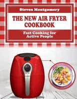 The New Air Fryer Cookbook: Fast Cooking for Active People (Bonus Cookbook Inside) 1979221421 Book Cover