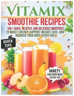 Vitamix Smoothie Recipes: 100+ Quick, Healthy, and Delicious Smoothies to Boost Energy, Support Weight Loss, and Nourish Your Body Every Day B0F7FDGL8D Book Cover