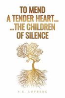 To Mend a Tender Heart... The Children of Silence B0G2GNBPXK Book Cover