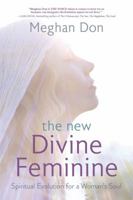 The New Divine Feminine: Spiritual Evolution for a Woman's Soul 0738748617 Book Cover
