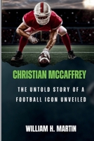 CHRISTIAN MCCAFFREY: The Untold Story of a Football Icon Unveiled B0CRTF967Q Book Cover