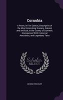 Cornubia: A Poem, in Five Cantos, Descriptive of the Most Interesting Scenery, Natural and Artificial, in the County of Cornwall; Interspersed with Historical Anecdotes, and Legendary Tales 1347206922 Book Cover
