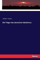 Die Trager Des Deutschen Idealismus: 26-30 Tausend (1915) 3337357792 Book Cover