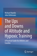 The Ups and Downs of Altitude and Hypoxic Training: A Practical Guide for Athletes and Coaches 9819589916 Book Cover